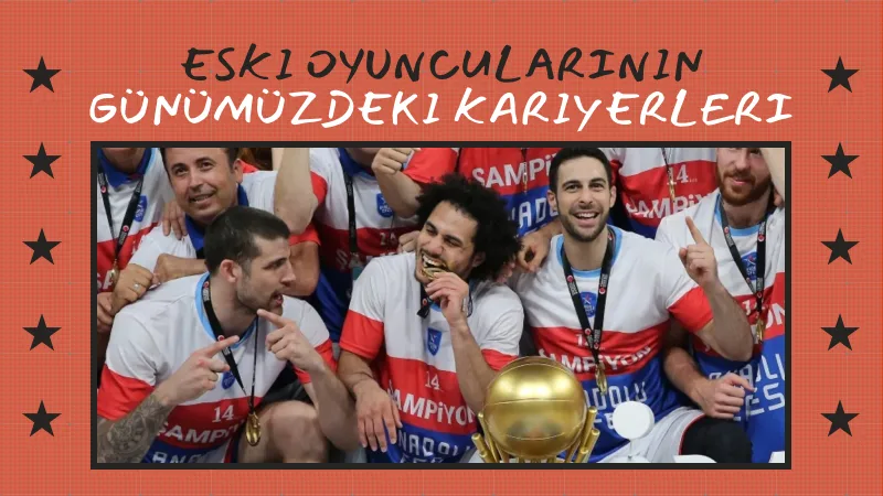 Anadolu Efes Eski Oyuncularının Günümüzdeki Kariyerleri