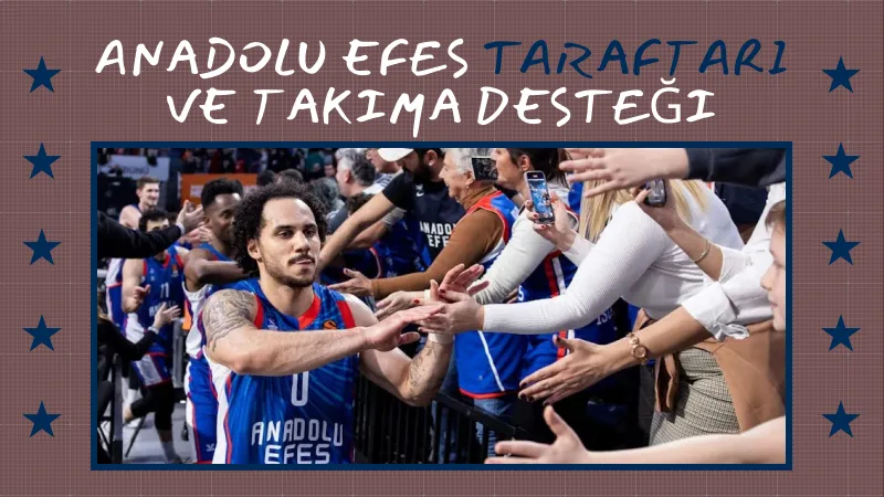 Anadolu Efes Taraftarı ve Takıma Desteği