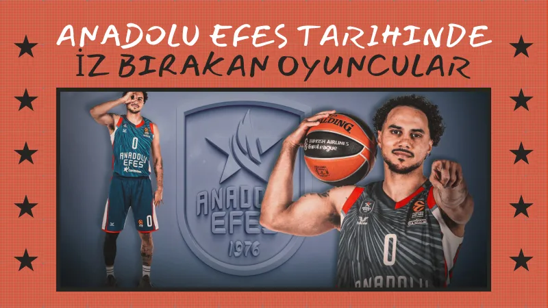 Anadolu Efes Tarihinde İz Bırakan Oyuncular