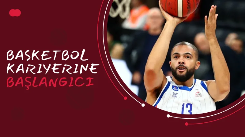 Basketbol Kariyerine Başlangıcı