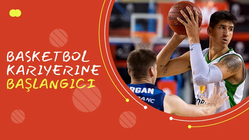 Basketbol Kariyerine Başlangıcı