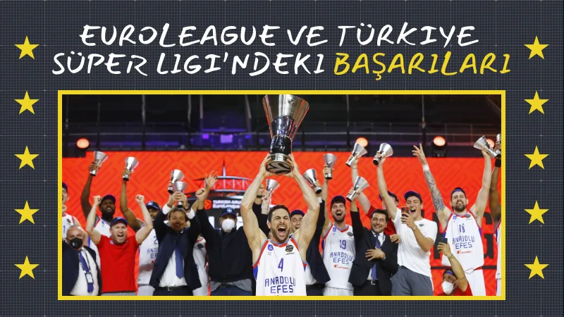 EuroLeague ve Türkiye Basketbol Süper Ligi’ndeki Başarıları